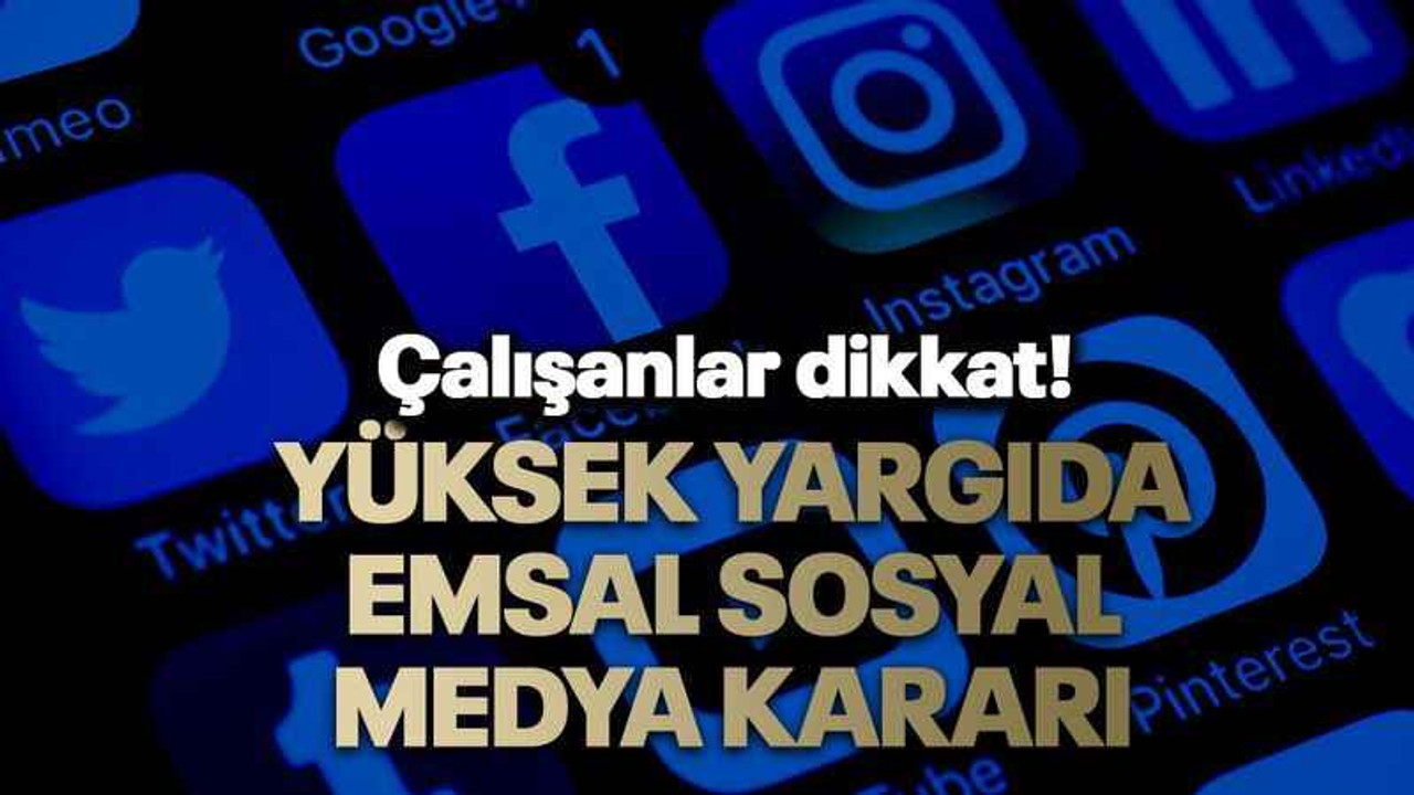Yüksek yargıda emsal sosyal medya kararı